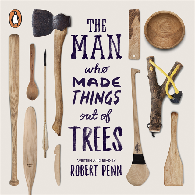 Robert Penn - Man Who Made Things Out of Trees, Ljudbok