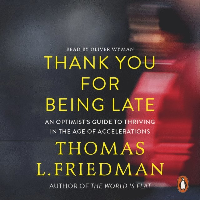 Thomas L. Friedman - Thank You for Being Late, Ljudbok