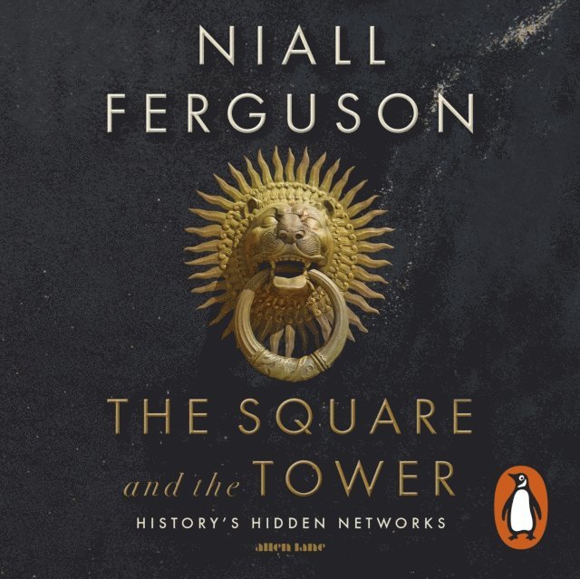 Niall Ferguson - Square and the Tower, Ljudbok