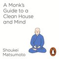 A Monk''s Guide to a Clean House and Mind