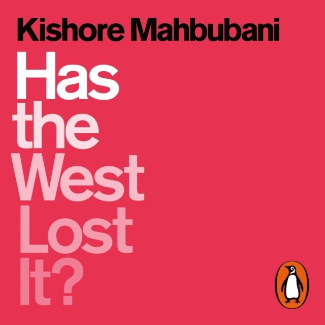 Kishore Mahbubani - Has the West Lost It?, Ljudbok
