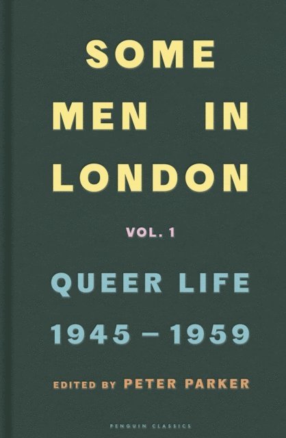Peter Parker - Some Men In London: Queer Life, 1945-1959, E-bok