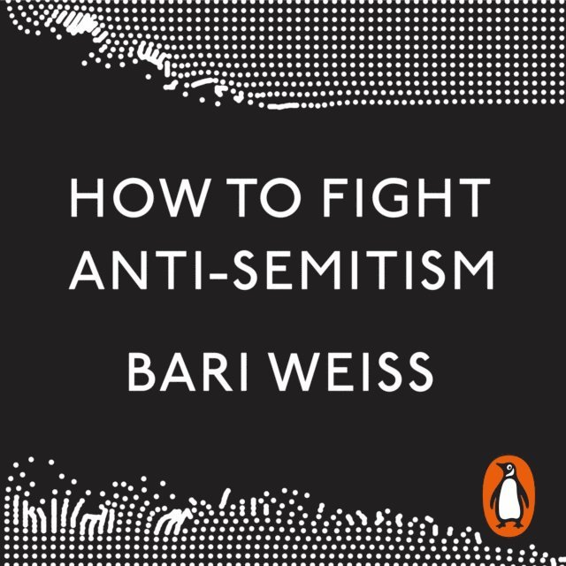 Bari Weiss - How to Fight Anti-Semitism, Ljudbok