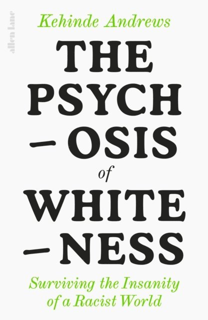 Kehinde Andrews - Psychosis of Whiteness, E-bok