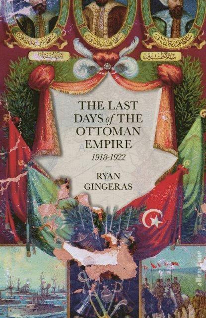 Ryan Gingeras - Last Days of the Ottoman Empire, E-bok