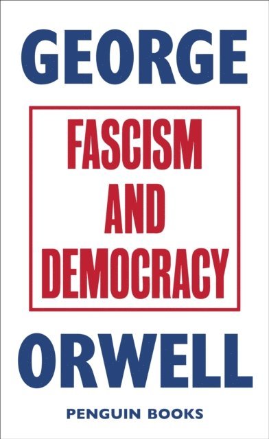 George Orwell - Fascism and Democracy, E-bok