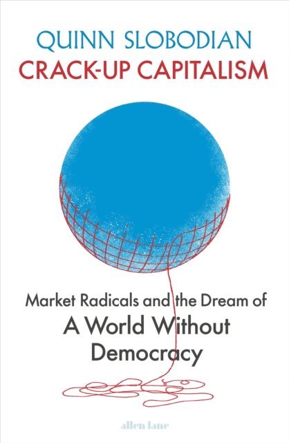 Quinn Slobodian - Crack-Up Capitalism, E-bok