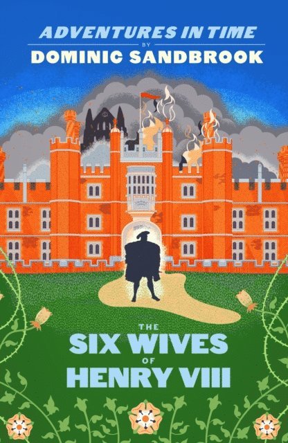 Dominic Sandbrook - Adventures in Time: The Six Wives of Henry VIII, E-bok