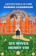 Adventures in Time: The Six Wives of Henry VIII