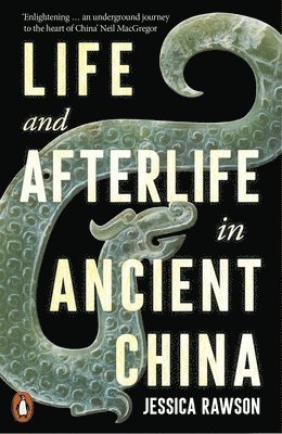 Jessica Rawson - Life and Afterlife in Ancient China, Häftad