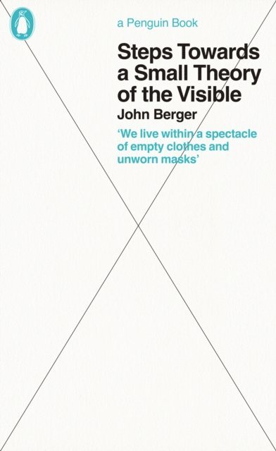 John Berger - Steps Towards a Small Theory of the Visible, E-bok