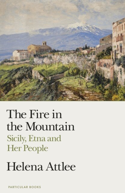 Helena Attlee - Fire in the Mountain, E-bok
