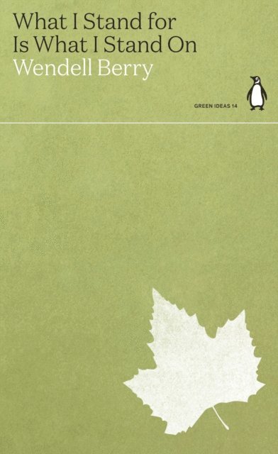 Wendell Berry - What I Stand for Is What I Stand On, E-bok