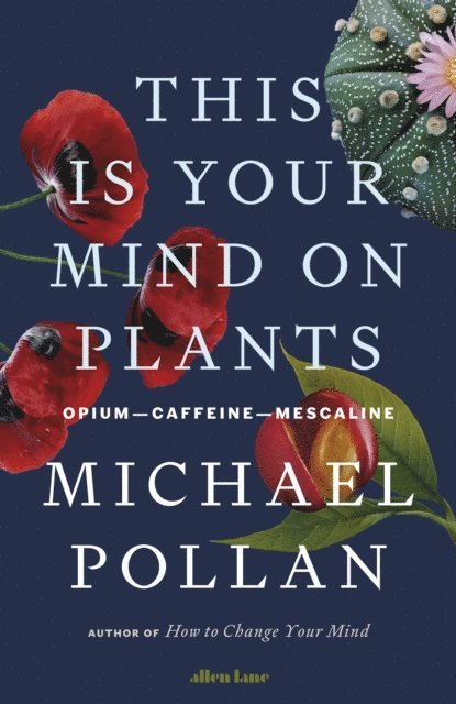 Michael Pollan - This Is Your Mind On Plants, E-bok