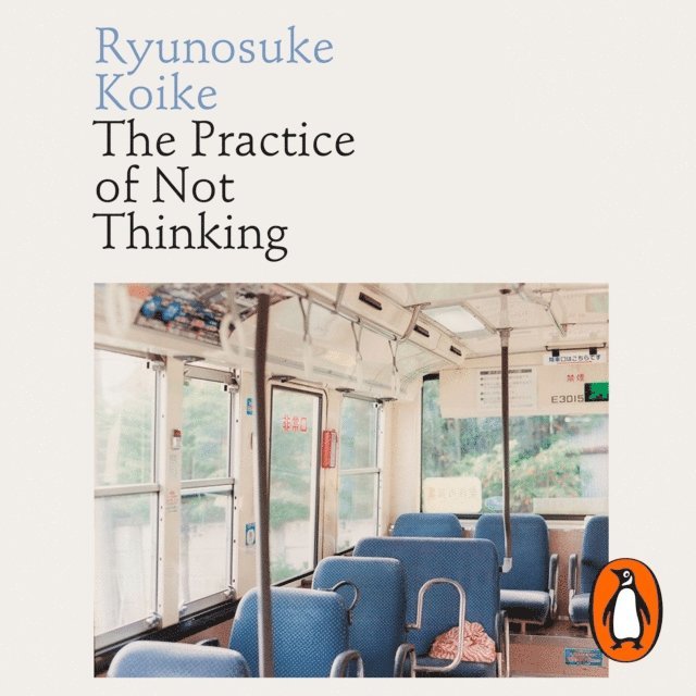 Ryunosuke Koike - Practice of Not Thinking, Ljudbok