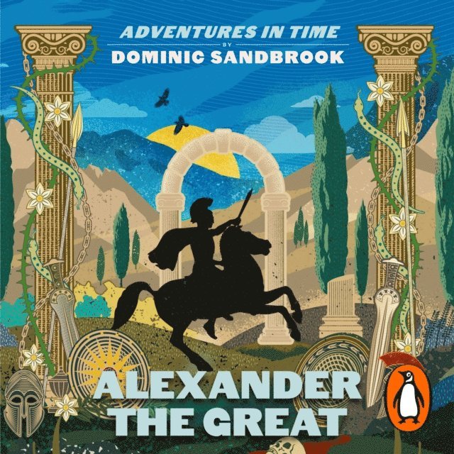 Dominic Sandbrook - Adventures in Time: Alexander the Great, Ljudbok