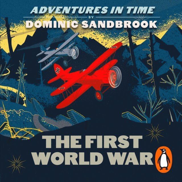 Dominic Sandbrook - Adventures in Time: The First World War, Ljudbok