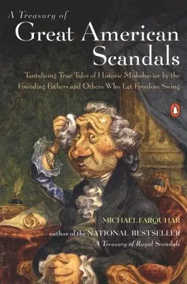 Michael Farquhar - A Treasury of Great American Scandals: Tantalizing True Tales of Historic Misbehavior by the Founding Fathers and Others Who Let Freedom Swing, Häftad. Tillgänglighet: Lägg i varukorg
