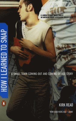 Kirk Read - How I Learned to Snap: A Small-Town Coming-Out and Coming-Of-Age Story, Häftad