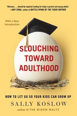 Sally Koslow - Slouching Toward Adulthood: How to Let Go So Your Kids Can Grow Up, Häftad