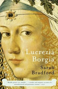 Lucrezia Borgia: Lucrezia Borgia: Life, Love, and Death in Renaissance Italy