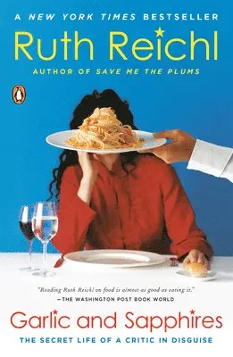Ruth Reichl - Garlic and Sapphires: The Secret Life of a Critic in Disguise, Häftad