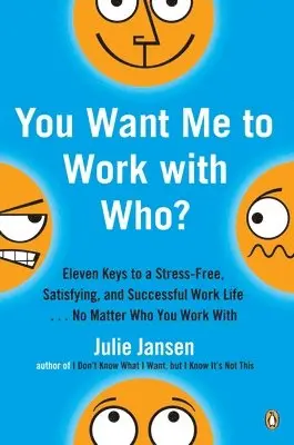 Julie Jansen - You Want Me to Work with Who?: Eleven Keys to a Stress-Free, Satisfying, and Successful Work Life . . . No Matter Who You Work with, Häftad. Tillgänglighet: Lägg i varukorg