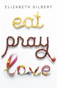 Eat, Pray, Love: One Woman's Search For Everything Across Italy, India & Indonesia (Q)