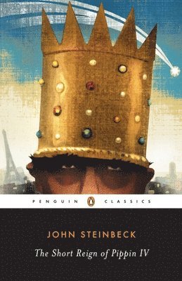 John Steinbeck - The Short Reign of Pippin IV: A Fabrication, Häftad