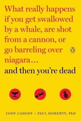 Cody Cassidy, Paul Doherty - And Then You're Dead: What Really Happens If You Get Swallowed by a Whale, Are Shot from a Cannon, or Go Barreling Over Niagara, Häftad