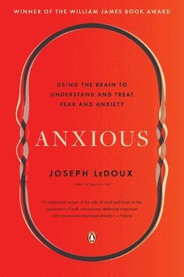 Joseph LeDoux - Anxious: Using the Brain to Understand and Treat Fear and Anxiety, Häftad