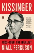 Kissinger: 1923-1968: The Idealist