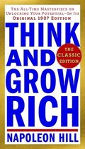 Think and Grow Rich: The Classic Edition: The All-Time Masterpiece on Unlocking Your Potential--In Its Original 1937 Edition