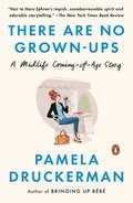There Are No Grown-Ups: A Midlife Coming-Of-Age Story