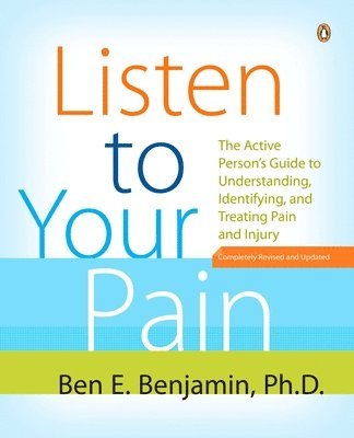 Ben E. Benjamin - Listen to Your Pain: The Active Person's Guide to Understanding, Identifying, and Treating Pain and Injury, Häftad. Tillgänglighet: Lägg i varukorg
