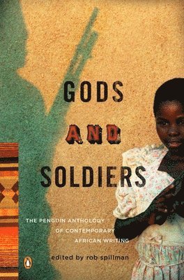 Rob Spillman - Gods and Soldiers: The Penguin Anthology of Contemporary African Writing, Häftad. Tillgänglighet: Lägg i varukorg