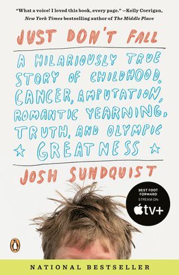 Josh Sundquist - Just Don't Fall: A Hilariously True Story of Childhood, Cancer, Amputation, Romantic Yearning, Truth, and Olympic Greatness, Häftad