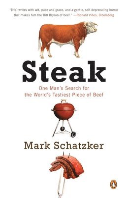 Mark Schatzker - Steak: One Man's Search for the World's Tastiest Piece of Beef, Häftad