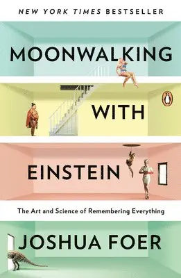 Joshua Foer - Moonwalking with Einstein: The Art and Science of Remembering Everything, Häftad