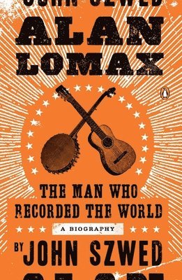 John Szwed - Alan Lomax: The Man Who Recorded the World, Häftad