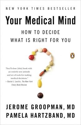 Jerome Groopman, Pamela Hartzband - Your Medical Mind: How to Decide What Is Right for You, Häftad