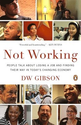 Dw Gibson - Not Working: People Talk About Losing a Job and Finding Their Way in Today's Changing Economy, Häftad