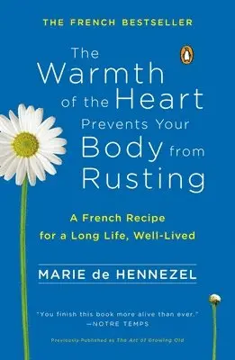 Marie de Hennezel - The Warmth of the Heart Prevents Your Body from Rusting: A French Recipe for a Long Life, Well-Lived, Häftad. Tillgänglighet: Lägg i varukorg