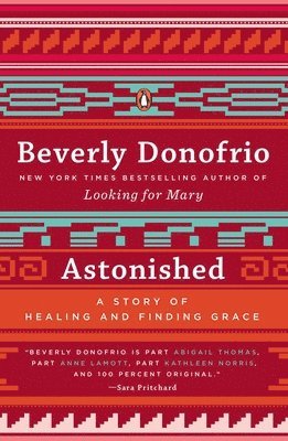 Beverly Donofrio - Astonished: A Story of Healing and Finding Grace, Häftad