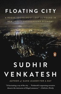 Floating City: A Rogue Sociologist Lost and Found in New York's Underground Economy