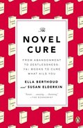 The Novel Cure: From Abandonment to Zestlessness: 751 Books to Cure What Ails You