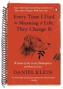 Daniel Klein - Every Time I Find the Meaning of Life, They Change It: Wisdom of the Great Philosophers on How to Live, Häftad