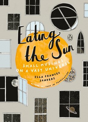 Ella Frances Sanders - Eating the Sun: Small Musings on a Vast Universe, Inbunden. Tillgänglighet: Lägg i varukorg