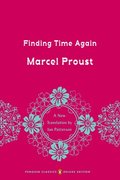 Finding Time Again: In Search of Lost Time, Volume 7 (Penguin Classics Deluxe Edition)