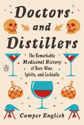 Camper English - Doctors and Distillers: The Remarkable Medicinal History of Beer, Wine, Spirits, and Cocktails, Häftad. Tillgänglighet: Lägg i varukorg